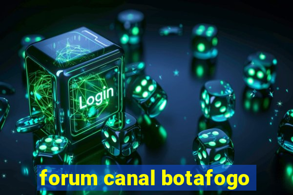 forum canal botafogo